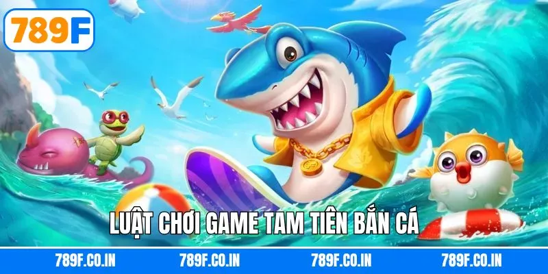 Nắm rõ về luật chơi trong game tam tiên săn cá 