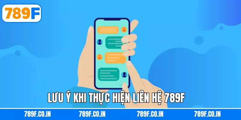 Lưu ý khi liên hệ 789F thuận lợi an toàn