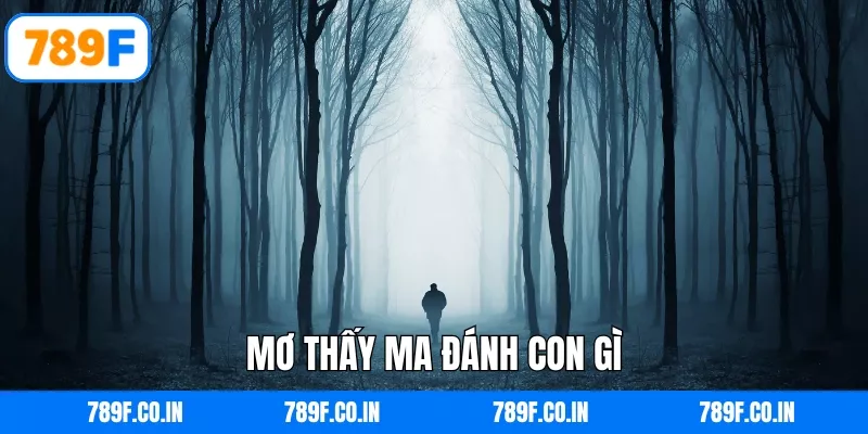 Mơ thấy ma đánh con gì