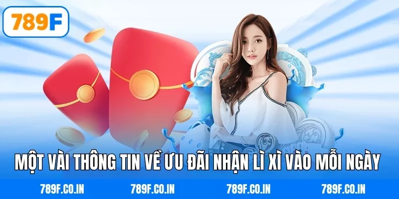 Một vài thông tin về ưu đãi nhận lì xì vào mỗi ngày 