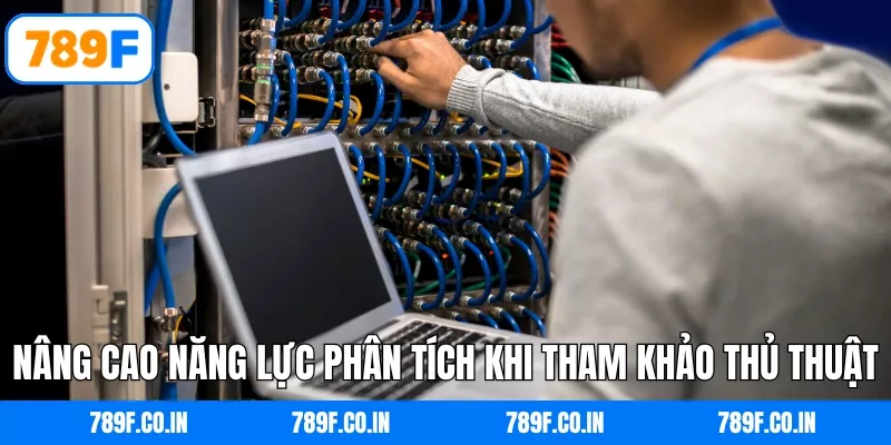 Nâng cao năng lực phân tích khi tham khảo thủ thuật tại 789F