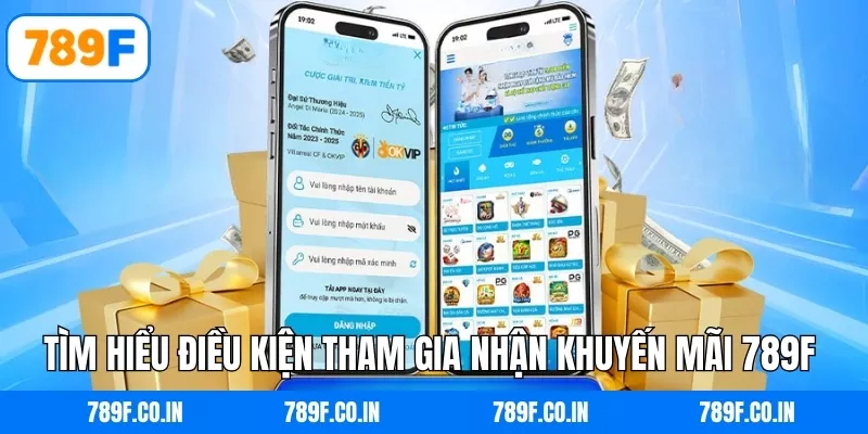 Tìm hiểu điều kiện tham gia nhận khuyến mãi 789F