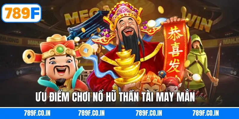 Lý do vì sao nổ hũ thần may mắn yêu thích như vậy?